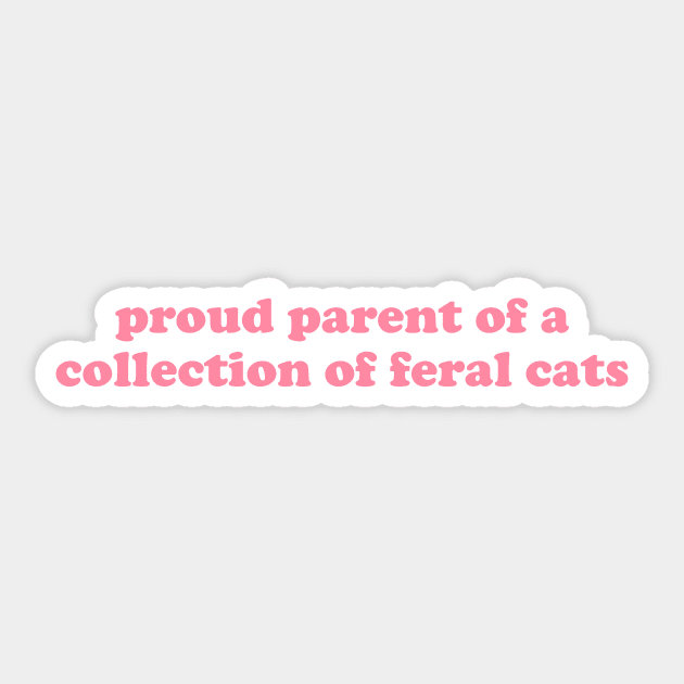 Proud Parent of a Collection of Feral Cats Shirt, Ironic Funny shirt, Proud Mother, Proud Father, Proud Parent Sticker by Y2KSZN